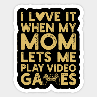 I Love It When My Mom Lets Me Play Video Games Sticker